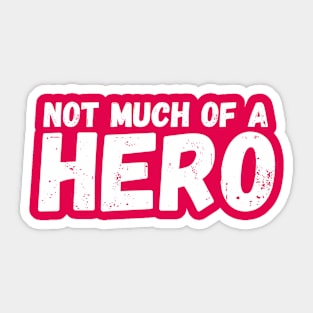 Not Much of a Hero Sticker